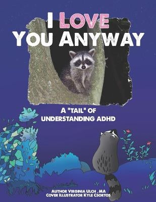 I Love You Anyway: A Tail of Understanding ADHD by Csortos, Kyle