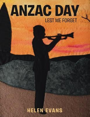 Anzac Day: Lest We Forget by Evans, Helen