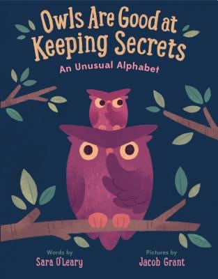 Owls Are Good at Keeping Secrets: An Unusual Alphabet by O'Leary, Sara