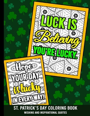 St. Patrick's Day Coloring Book - Wishing And Inspirational Quotes: Adult Coloring Book With Stress Relieving St. Patricks Day Quotes Coloring Book De by Winter, Benny