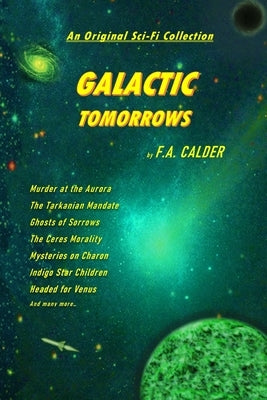 Galactic Tomorrows: An Original Sci-Fi Collection by Calder, F. A.