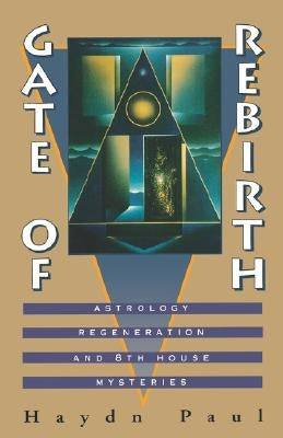 Gate of Rebirth: Astrology Regeneration and 8th House Mysteries by Paul, Haydn