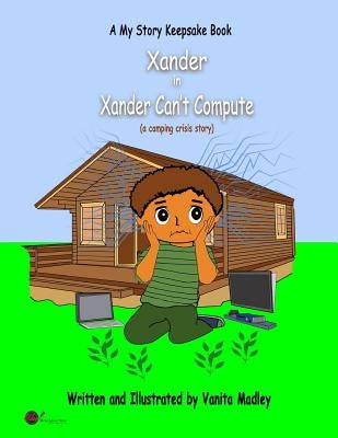 Xander Can't Compute: (a camping crisis story) by Madley, Vanita