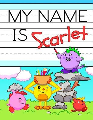 My Name is Scarlet: Personalized Primary Name Tracing Workbook for Kids Learning How to Write Their First Name, Practice Paper with 1 Ruli by Douglas, Karlon