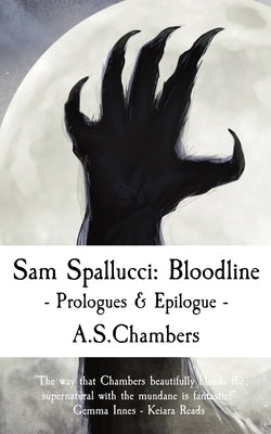 Sam Spallucci: Bloodline - Prologues & Epilogue by Chambers, A. S.