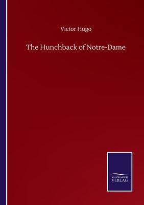 The Hunchback of Notre-Dame by Hugo, Victor