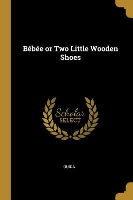 Bébée or Two Little Wooden Shoes by Ouida