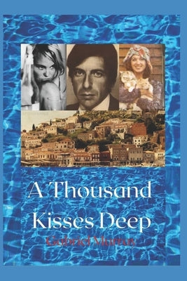 A Thousand Kisses Deep.: The love story between Leonard Cohen and Marianne Jensen. by Murray, Gabriel