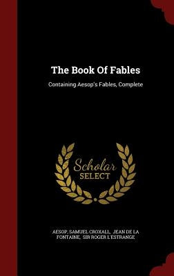 The Book of Fables: Containing Aesop's Fables, Complete by Aesop