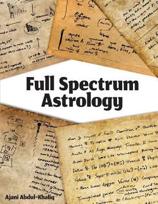 Full Spectrum Astrology by Abdul-Khaliq, Ajani