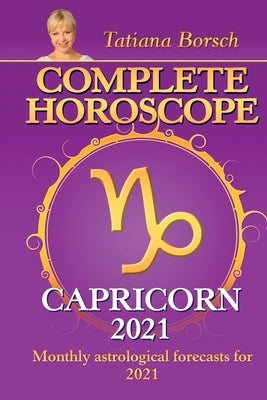 Complete Horoscope CAPRICORN 2021: Monthly Astrological Forecasts for 2021 by Borsch, Tatiana