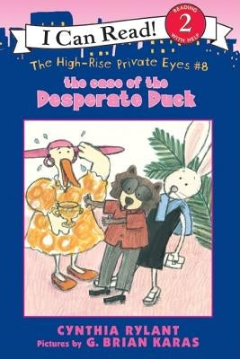 The High-Rise Private Eyes #8: The Case of the Desperate Duck by Rylant, Cynthia