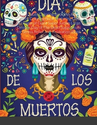 Sugar Skulls Coloring Book: An Adult Horror Coloring Book Featuring Over 30 Pages of Giant Super Jumbo Large Designs Day of The Dead Sugar Skulls by Harrison, Beatrice