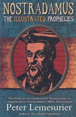 Nostradamus: The Complete Illustrated Prophecies by Nostradamus