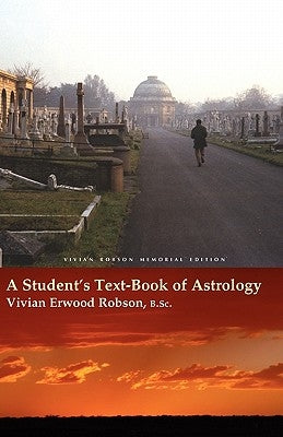 A Student's Text-Book of Astrology Vivian Robson Memorial Edition by Robson, Vivian Erwood