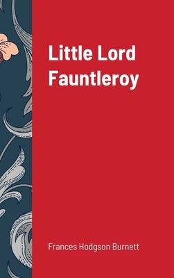 Little Lord Fauntleroy by Burnett, Frances Hodgson