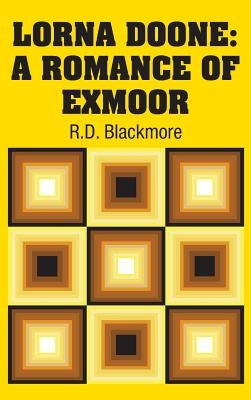 Lorna Doone: A Romance of Exmoor by Blackmore, R. D.