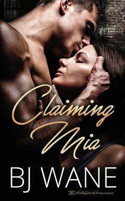 Claiming Mia by Wane, Bj