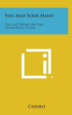 You and Your Hand: The Last Word on This Fascinating Study by Cheiro