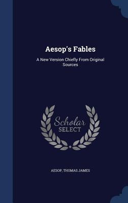 Aesop's Fables: A New Version Chiefly from Original Sources by Aesop