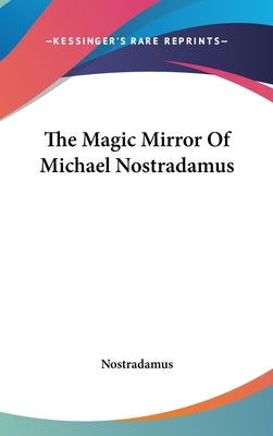 The Magic Mirror Of Michael Nostradamus by Nostradamus