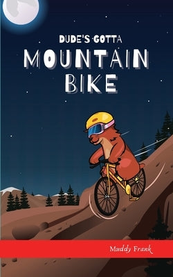 Dude's Gotta Mountain Bike by Frank, Muddy