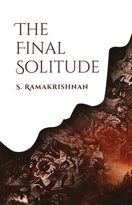 The Final Solitude by Ramakrishnan, S.
