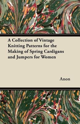 A Collection of Vintage Knitting Patterns for the Making of Spring Cardigans and Jumpers for Women by Anon