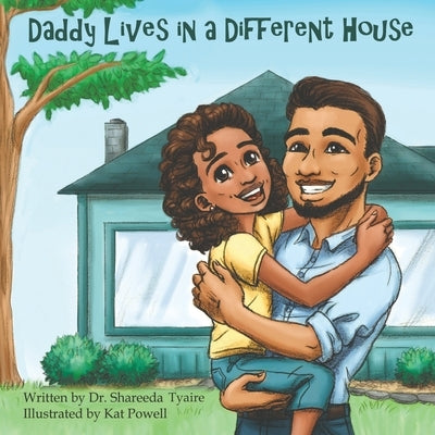 Daddy Lives in a Different House by Tyaire, Shareeda