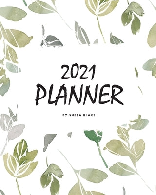 2021 (1 Year) Planner (8x10 Softcover Planner / Journal) by Blake, Sheba