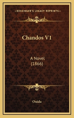 Chandos V1: A Novel (1866) by Ouida