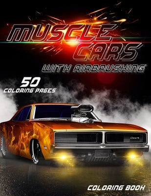 Muscle Cars Coloring Book: Greatest American Muscle Cars with airbrushing coloring book by Ahn, Eugene