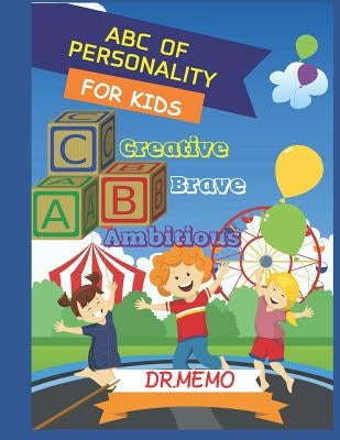 ABC of Personality for Kids: A Ambitious B Brave C Creative by Memo, Dr