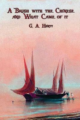 A Brush with the Chinese and What Came of it by Henty, G. a.