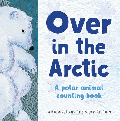 Over in the Arctic: A Polar Baby Animal Counting Book by Berkes, Marianne