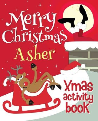 Merry Christmas Asher - Xmas Activity Book: (Personalized Children's Activity Book) by Xmasst