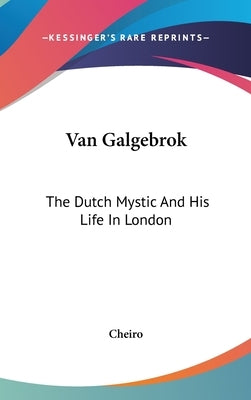 Van Galgebrok: The Dutch Mystic and His Life in London by Cheiro