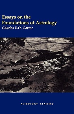 Essays on the Foundations of Astrology by Carter, Charles E. O.