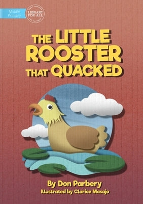 The Little Rooster That Quacked by Parbery, Don