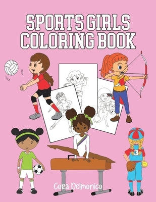 Sports Girls Coloring Book: Pages to Color for Future Women Athletes Ages 4-8 by Delmonico, Cora