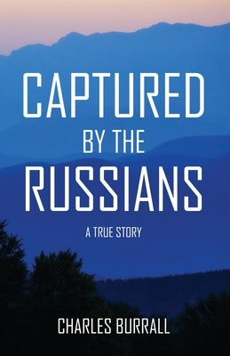 Captured by the Russians: A True Story by Burrall, Charles