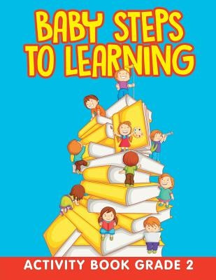 Baby Steps to Learning: Activity Book Grade 2 by Jupiter Kids