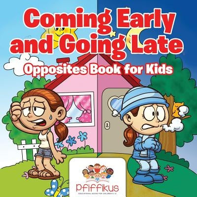 Coming Early and Going Late Opposites Book for Kids by Pfiffikus