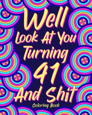 Well Look at You Turning 41 and Shit by Paperland