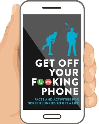 Get Off Your F**king Phone: Facts and Activities to Unplug by Igloobooks