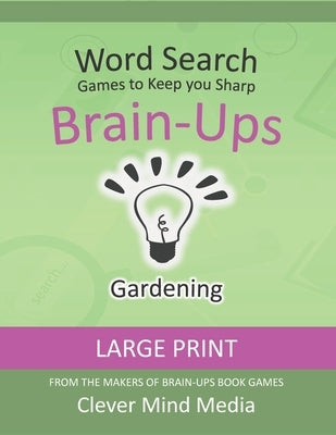 Brain-Ups Large Print Word Search: Games to Keep You Sharp: Gardening by Mind Media, Clever