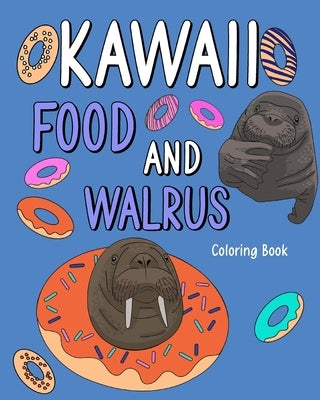 Kawaii Food and Walrus Coloring Book by Paperland