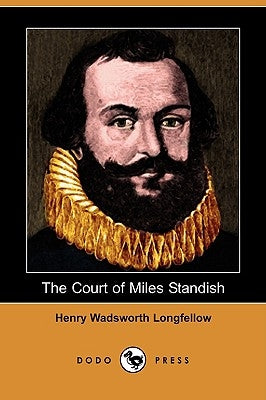 The Court of Miles Standish (Dodo Press) by Longfellow, Henry Wadsworth