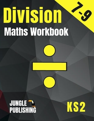 Division Maths Workbook for 7-9 Year Olds: Dividing Practice Worksheets - Word Problems - Word Searches KS2 Maths Book: Year 3 and Year 4- P4/P5 Grade by Publishing U. K., Jungle