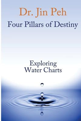 Four Pillars of Destiny Exploring Water Charts by Peh, Jin